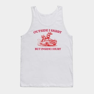 Outside I Skrrt But Inside I Hurt, Funny Raccoon, Trash Panda Tank Top